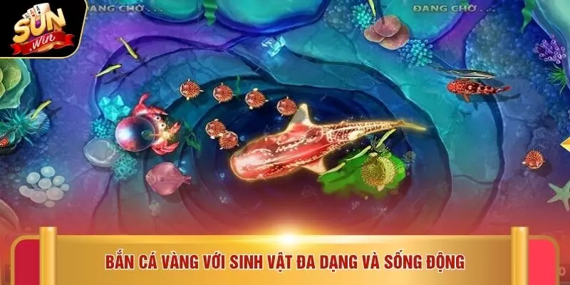 Bắn cá vàng với sinh vật đa dạng và sống động