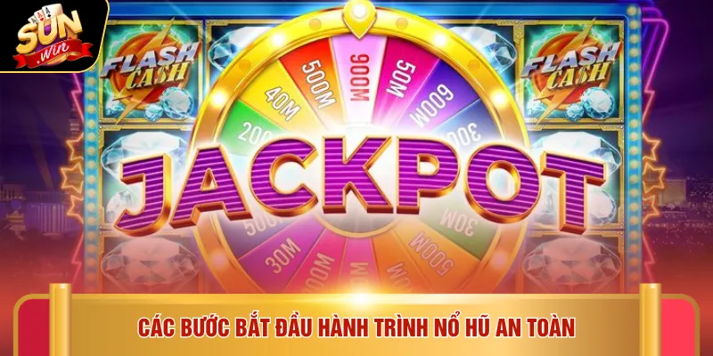 Các bước bắt đầu hành trình nổ hũ an toàn