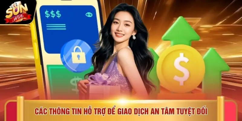 Rút tiền Sunwin 4 Các thông tin hỗ trợ để giao dịch an tâm tuyệt đối