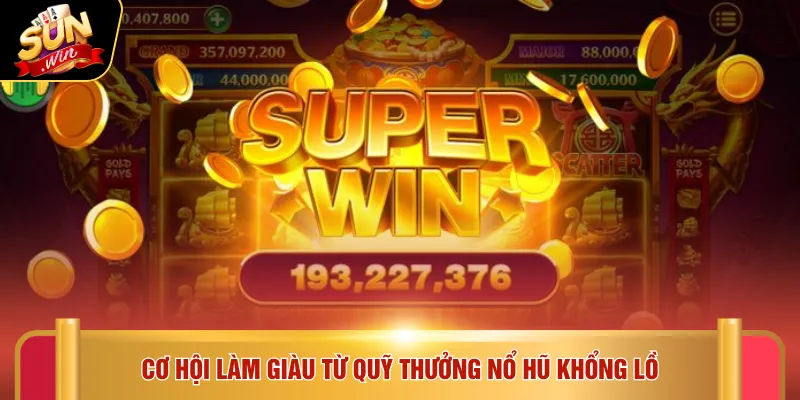 Cơ hội làm giàu từ quỹ thưởng nổ hũ khổng lồ