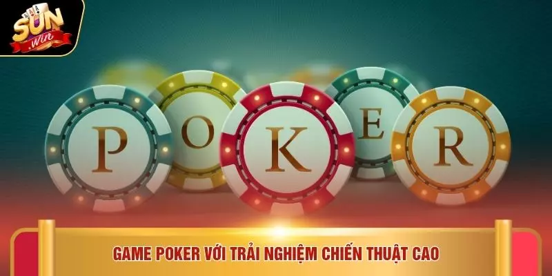 Game Poker với trải nghiệm chiến thuật cao