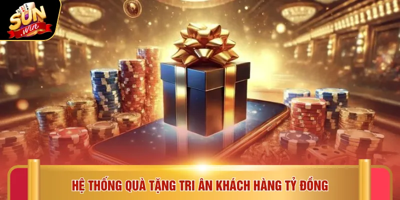Hệ thống quà tặng tri ân khách hàng tỷ đồng