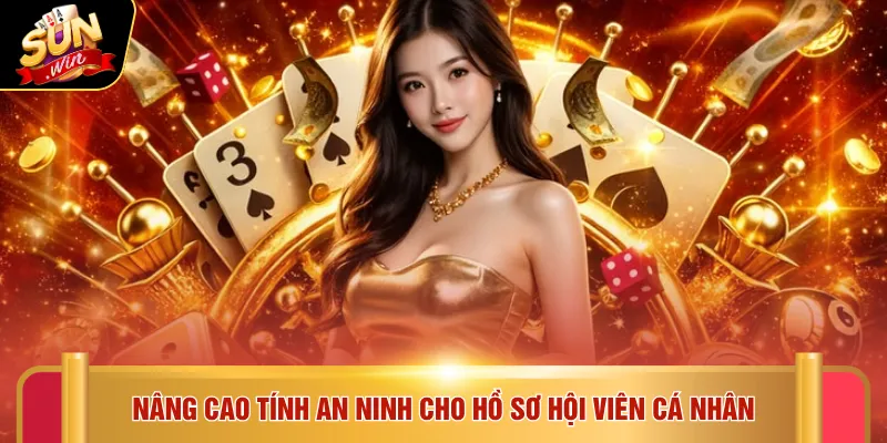Nâng cao tính an ninh cho hồ sơ hội viên cá nhân