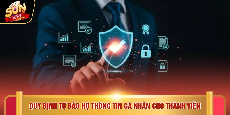 Quy định tự bảo hộ thông tin cá nhân cho thành viên
