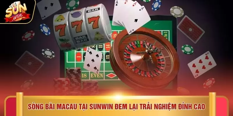 Sòng bài Macau tại SUNWIN đem lại trải nghiệm đỉnh cao