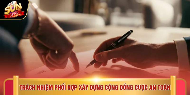 Trách nhiệm phối hợp xây dựng cộng đồng cược an toàn