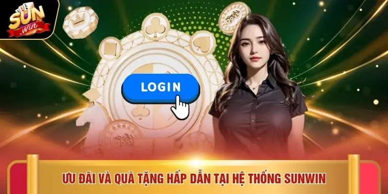 Ưu đãi và quà tặng hấp dẫn tại hệ thống SUNWIN