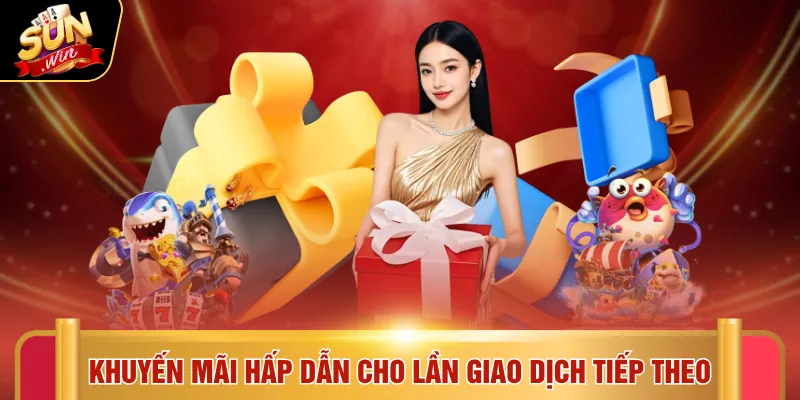 SUNWIN 15 Khuyến mãi hấp dẫn cho lần giao dịch tiếp theo